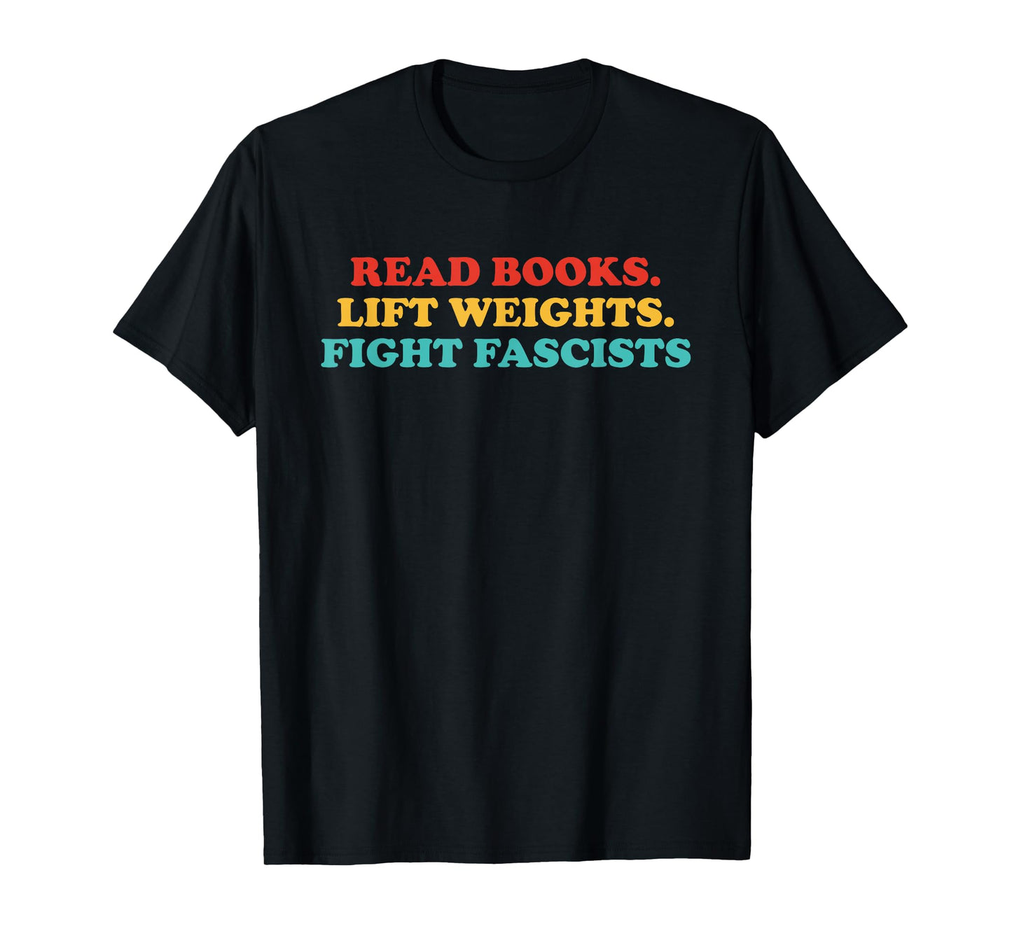 Read Books. Lift Weights. Fight Fascists. T-Shirt