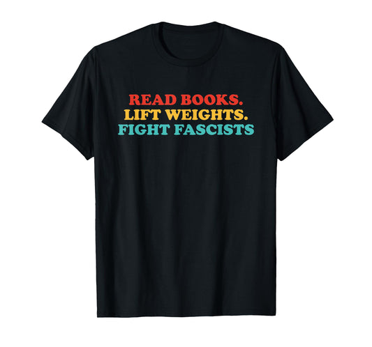 Read Books. Lift Weights. Fight Fascists. T-Shirt