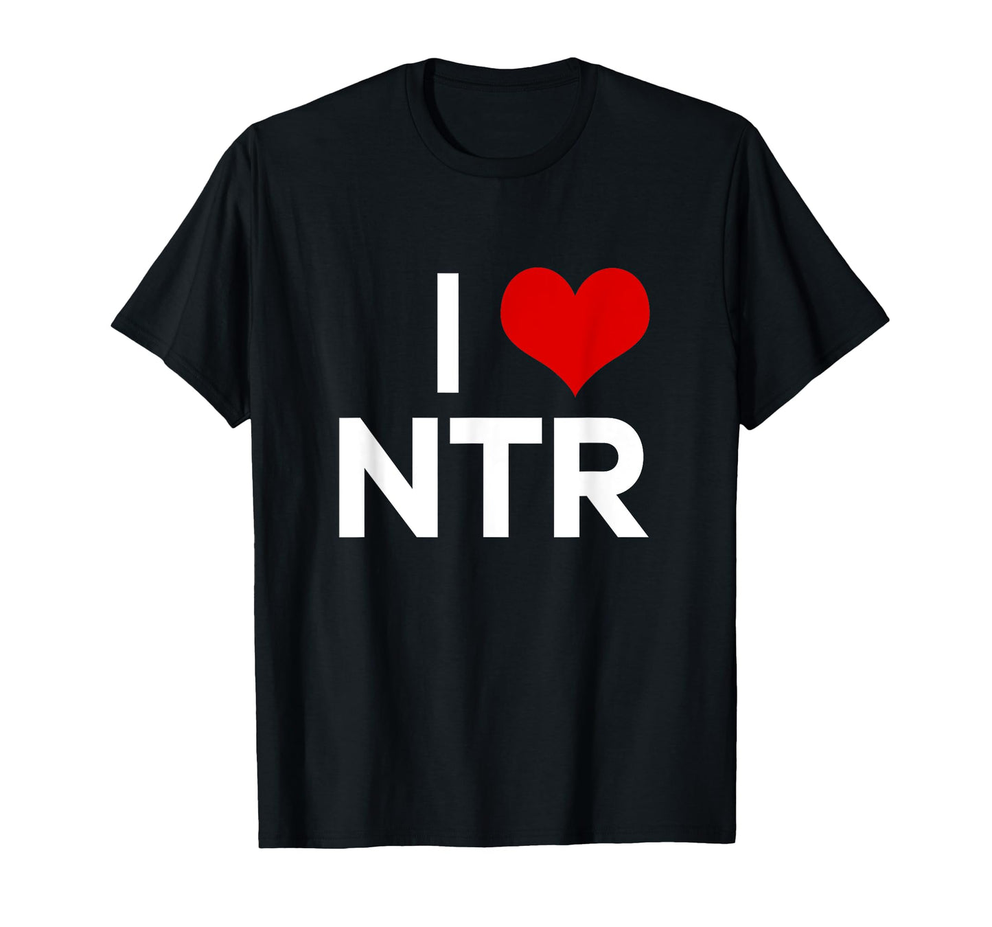 I Heart NTR I Love NTR Funny Sarcasm Humor Saying Quote T-Shirt