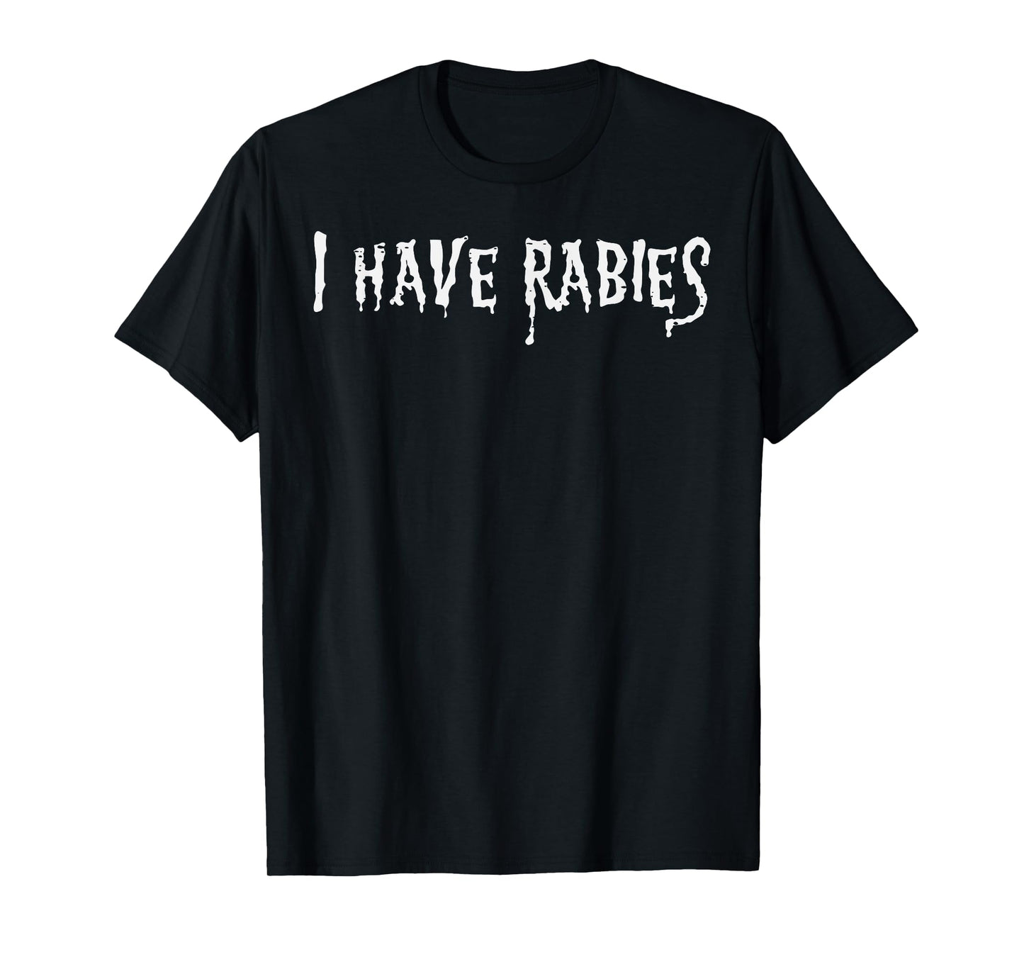 I Have Rabies Funny Saying Meme Joke Unhinged Men Women Kids T-Shirt