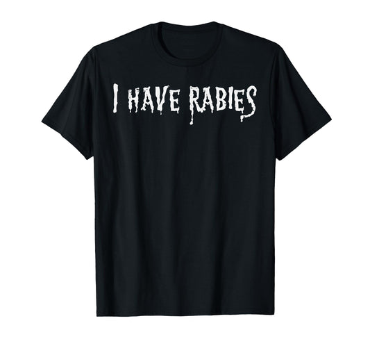 I Have Rabies Funny Saying Meme Joke Unhinged Men Women Kids T-Shirt