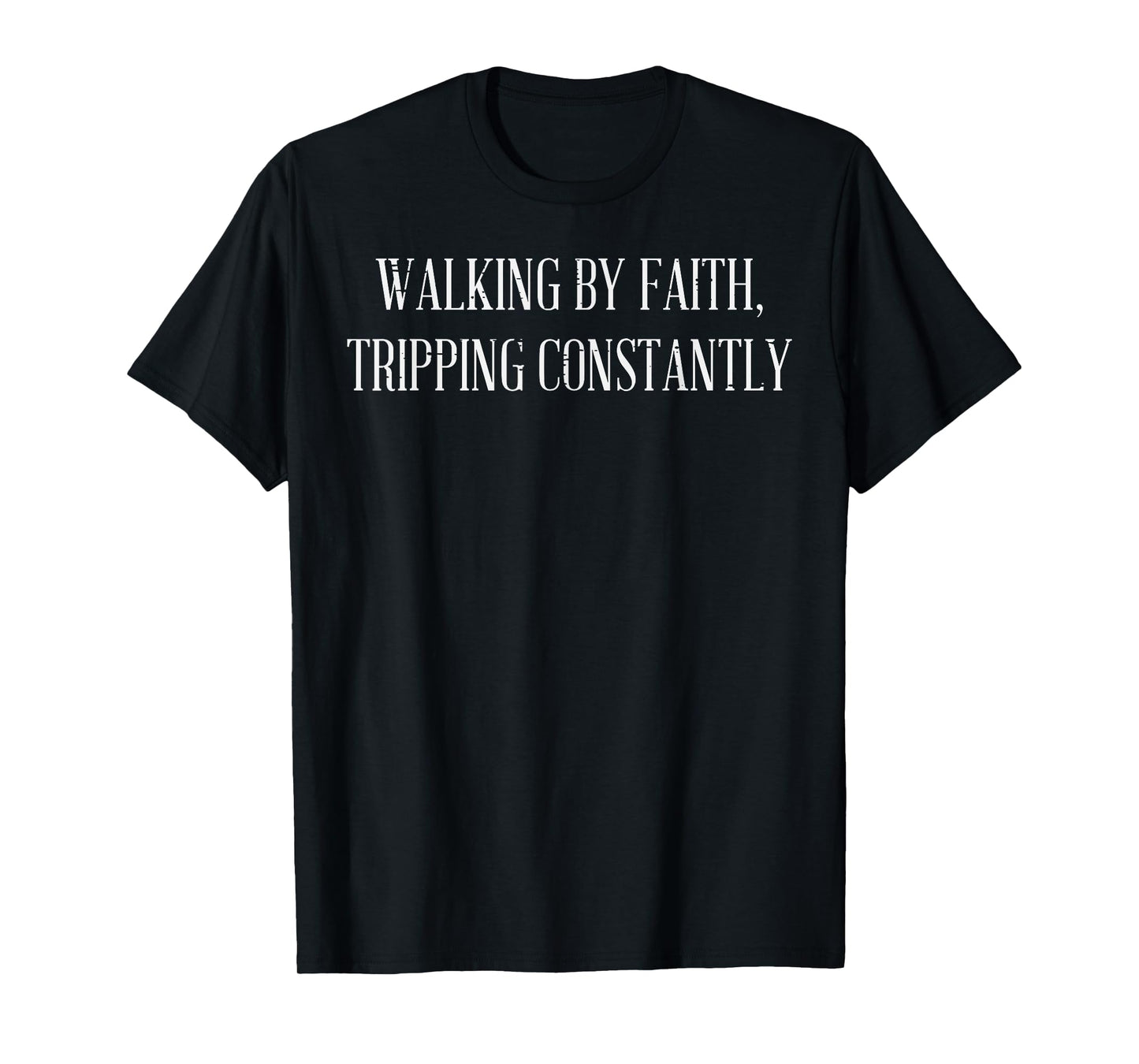 Walking By Faith Tripping Constantly Christian Men Women T-Shirt