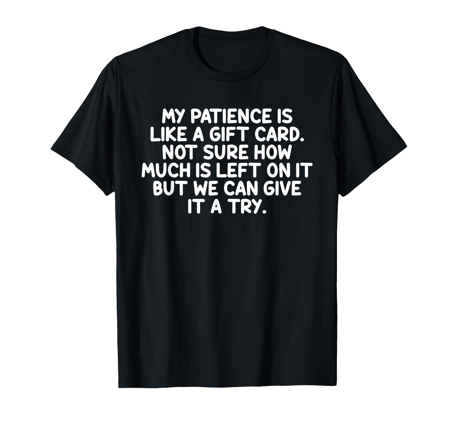 My Patience Is Like A Gift Card Funny Quote T-Shirt