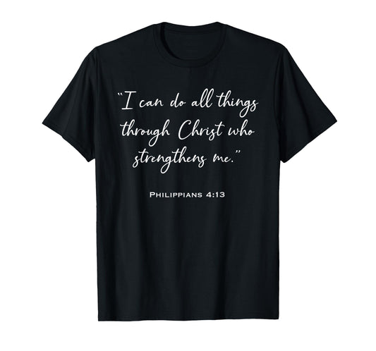 I Can Do All Things Through Christ – Philippians 4:13 T-Shirt