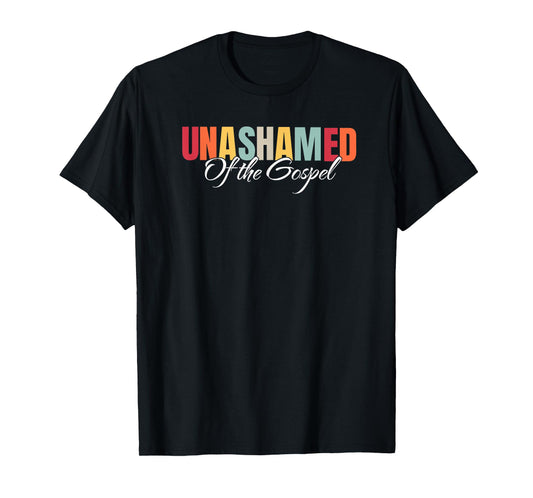 Unashamed Of The Gospel T-Shirt