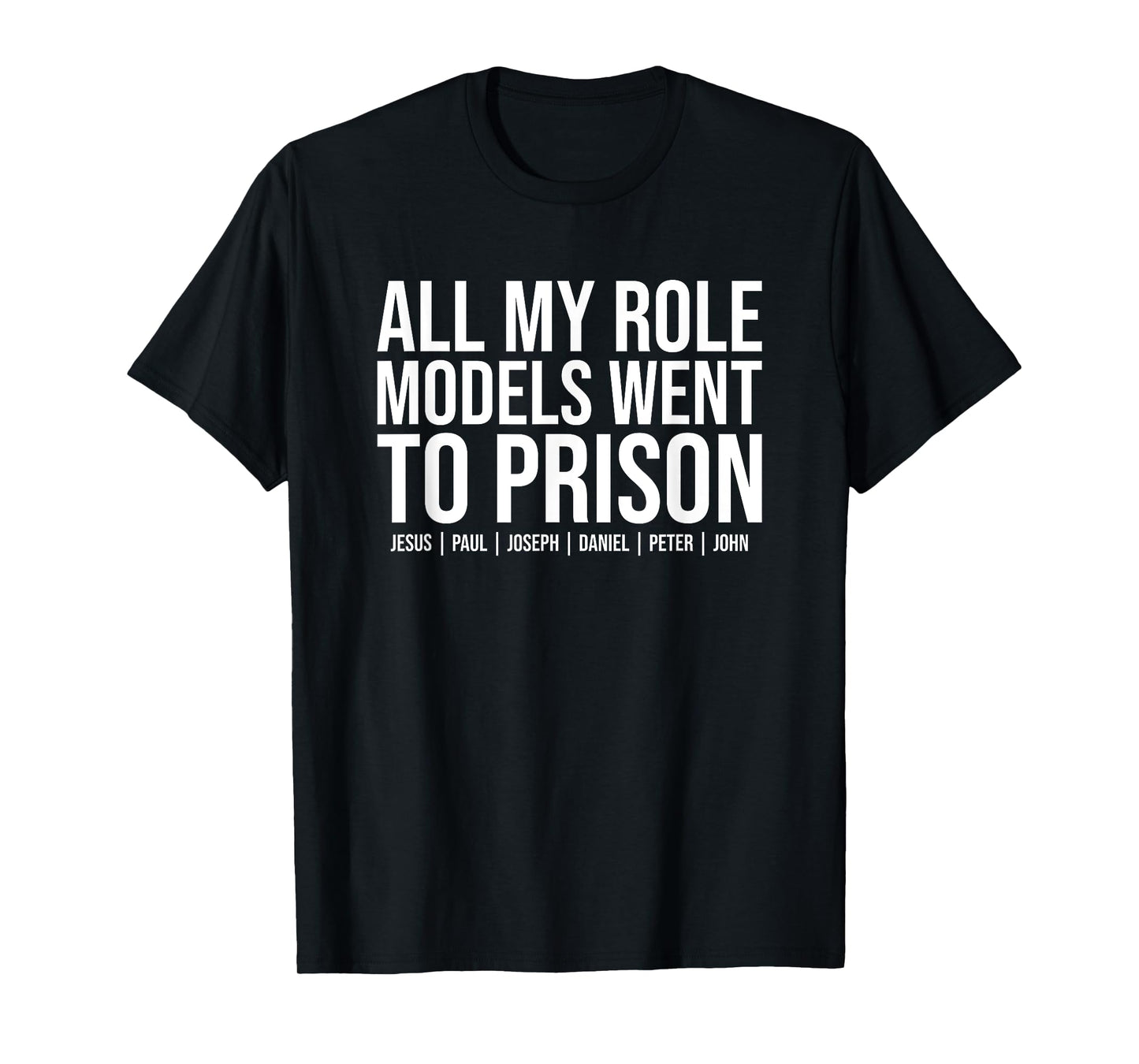 All My Role Models Went To Prison - Jesus Christian Faith T-Shirt