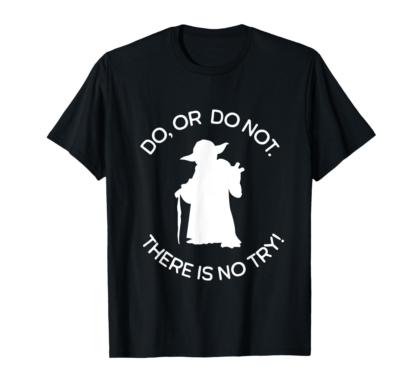 No! There Is No Try. Only Do Or Do Not. T-Shirt