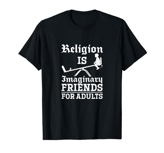 Atheist Religion Is Imaginary Friends For Adults Atheism T-Shirt