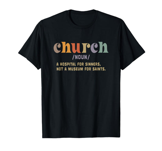 Church A Hospital For Sinners - Church Definition Faith Love T-Shirt