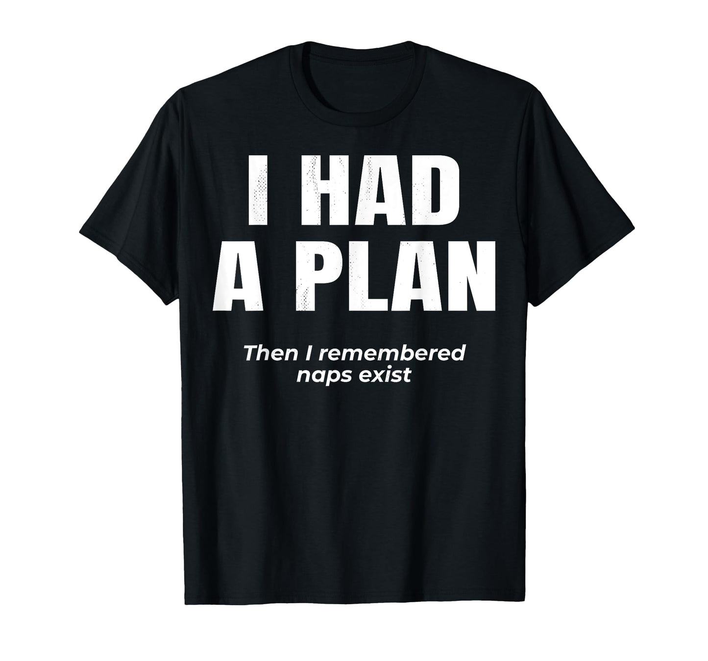 Lazy Logic. I had a plan. Then i remembered naps exist. T-Shirt