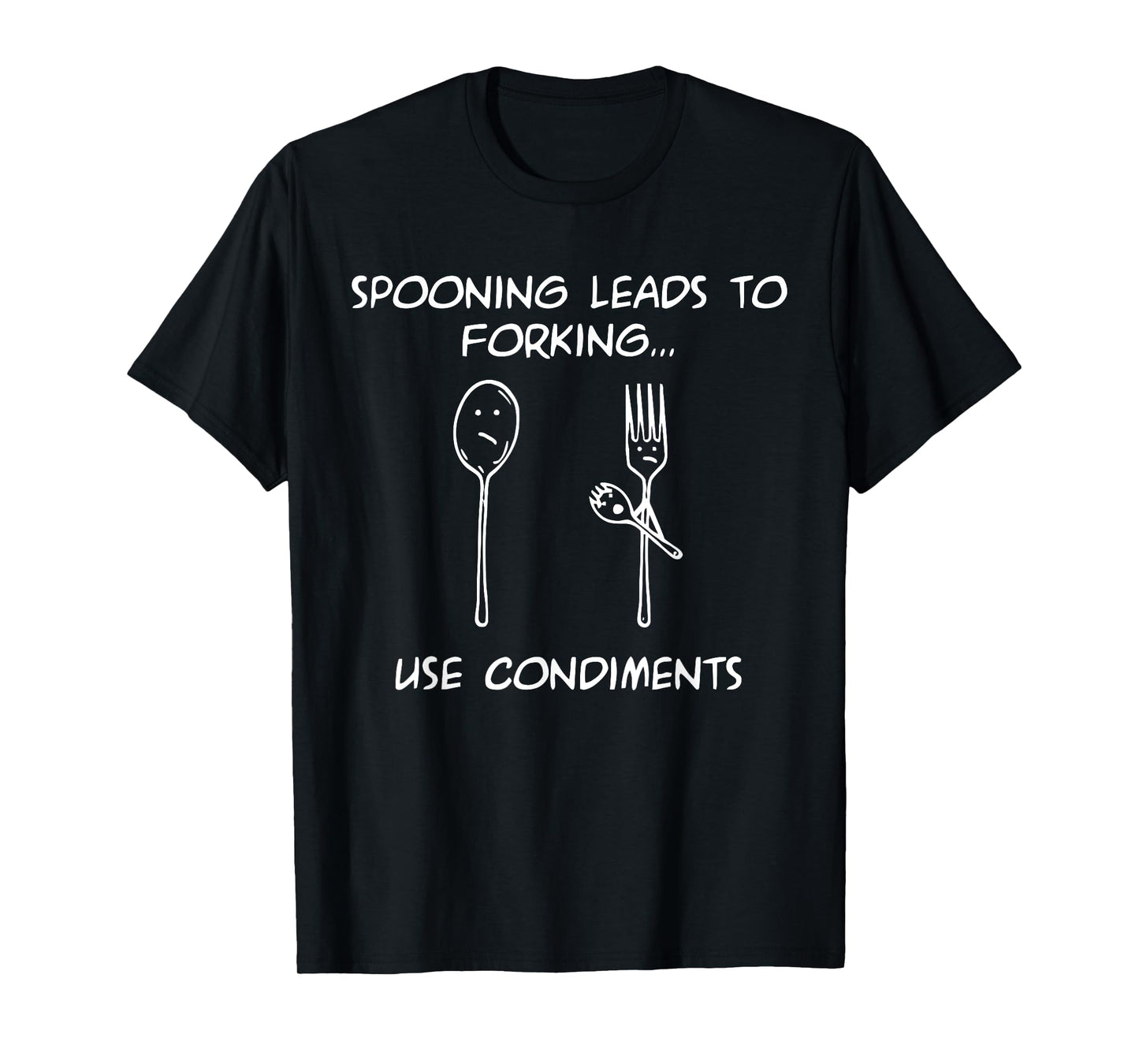 Spooning Leads To Forking...Use Condiments Design T-Shirt