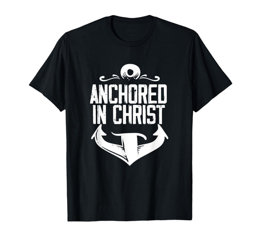 Anchored In Christ | Religion God | Faith Believer T-Shirt
