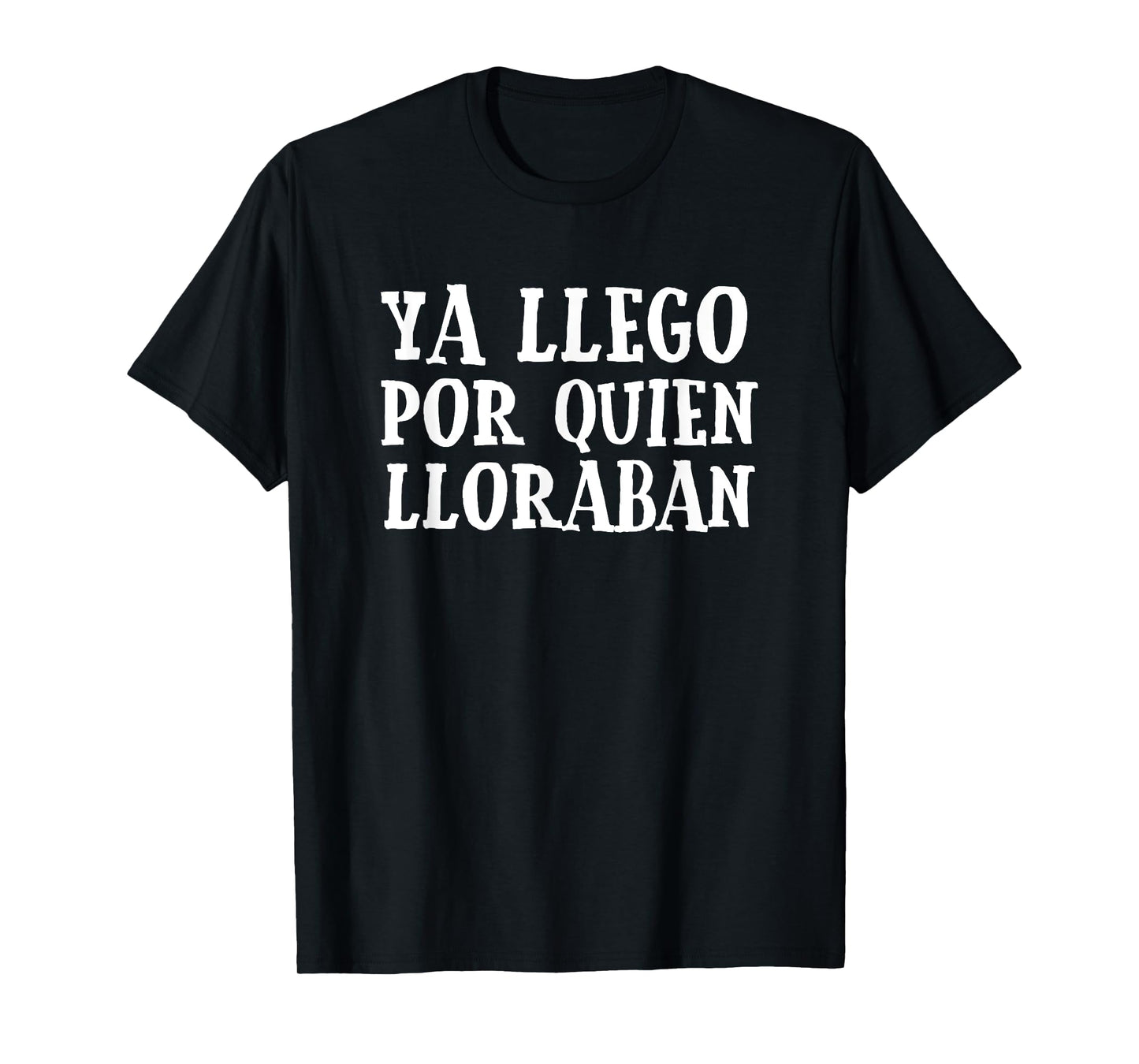 Ya Llego Por Quien Lloraban Funny Spanish Slang Word Lovers T-Shirt