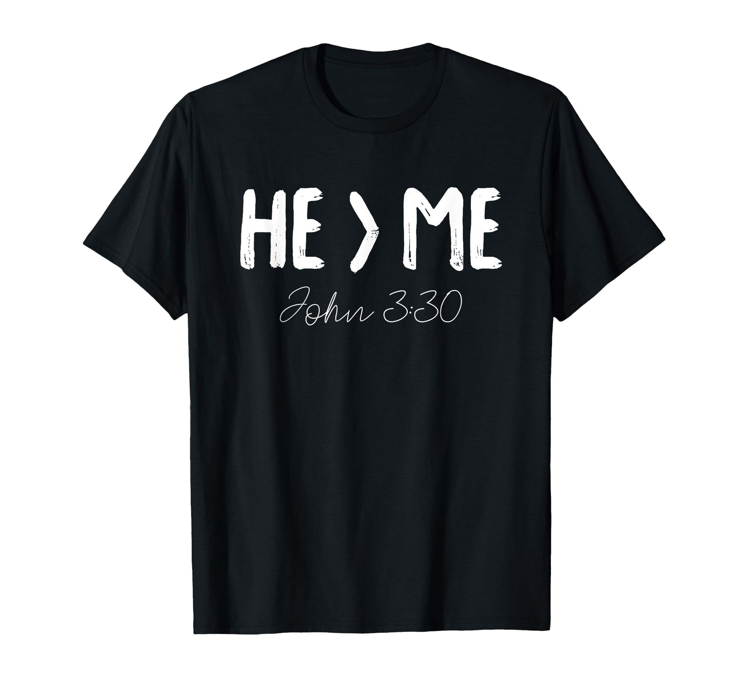 He Is Greater Than Me I John 3:30 Christian Gift T-Shirt T-Shirt