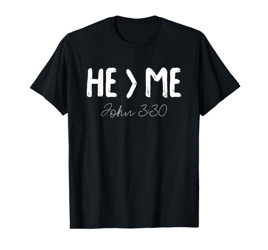 He Is Greater Than Me I John 3:30 Christian Gift T-Shirt T-Shirt
