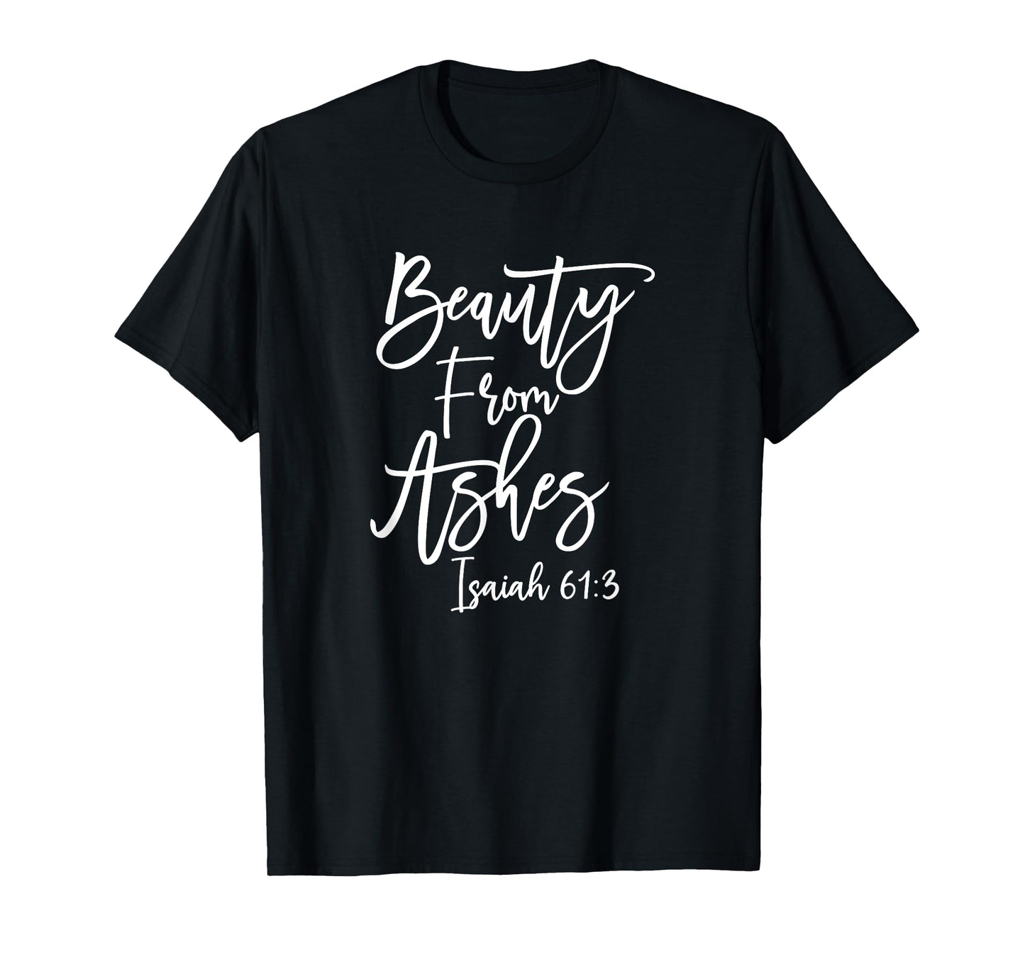 Christian Beauty from Ashes Bible Verse T-Shirt