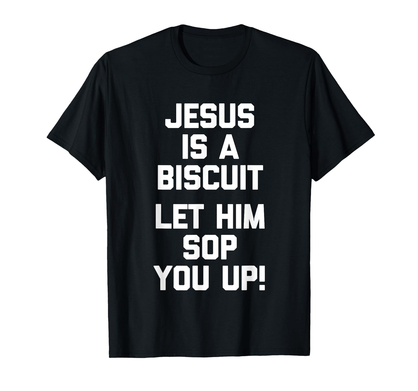 Jesus Is A Biscuit (Let Him Sop You Up) Funny Catholic Jesus T-Shirt