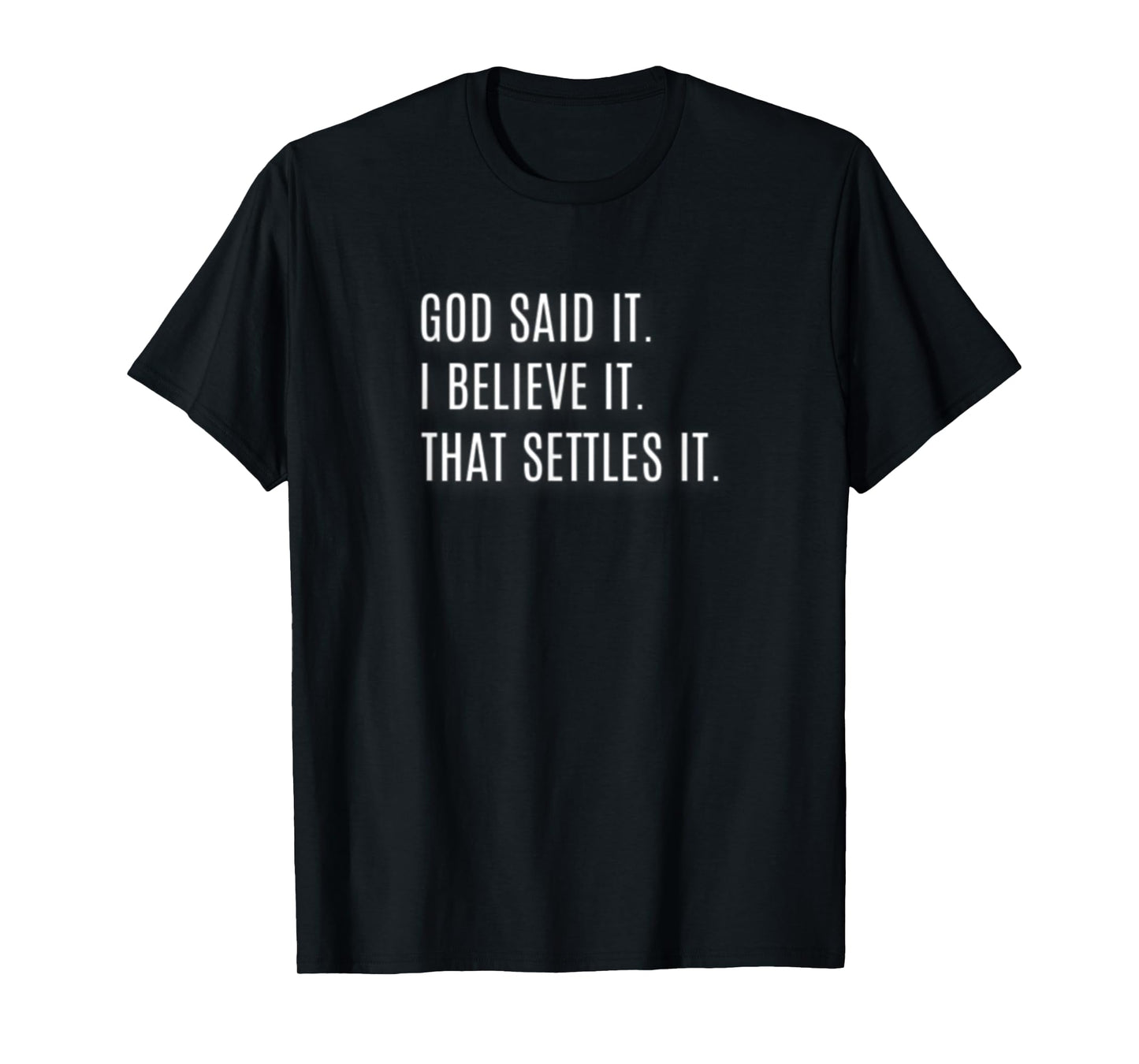 God Said It. I Believe It. That Settles It. Inspirational T-Shirt