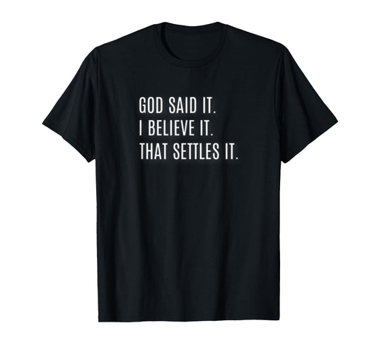God Said It. I Believe It. That Settles It. Inspirational T-Shirt