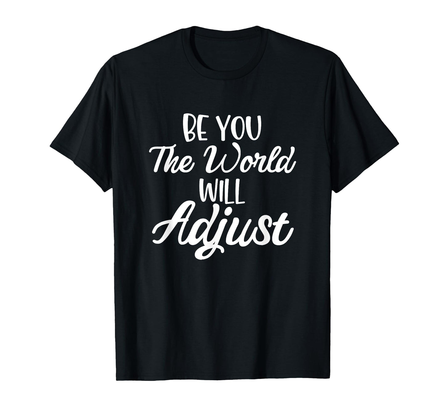 Funny Be you the world will adjust Quote Lovers T-Shirt