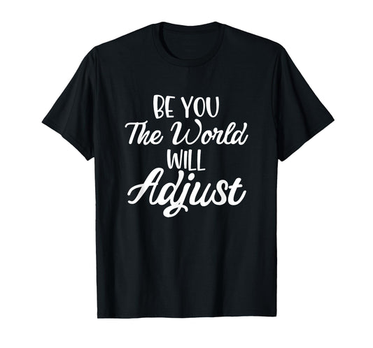 Funny Be you the world will adjust Quote Lovers T-Shirt