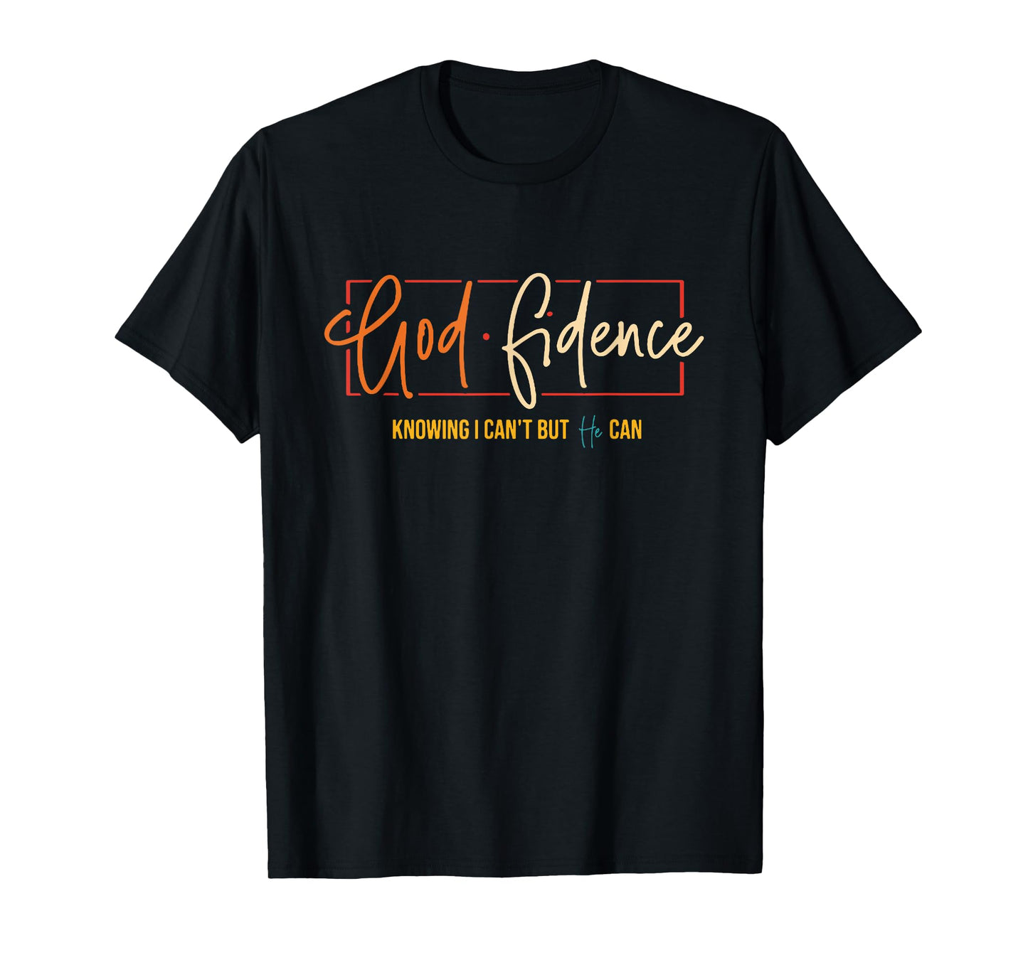 God Fidence Knowing I Can't But He Can Christian Quote T-Shirt