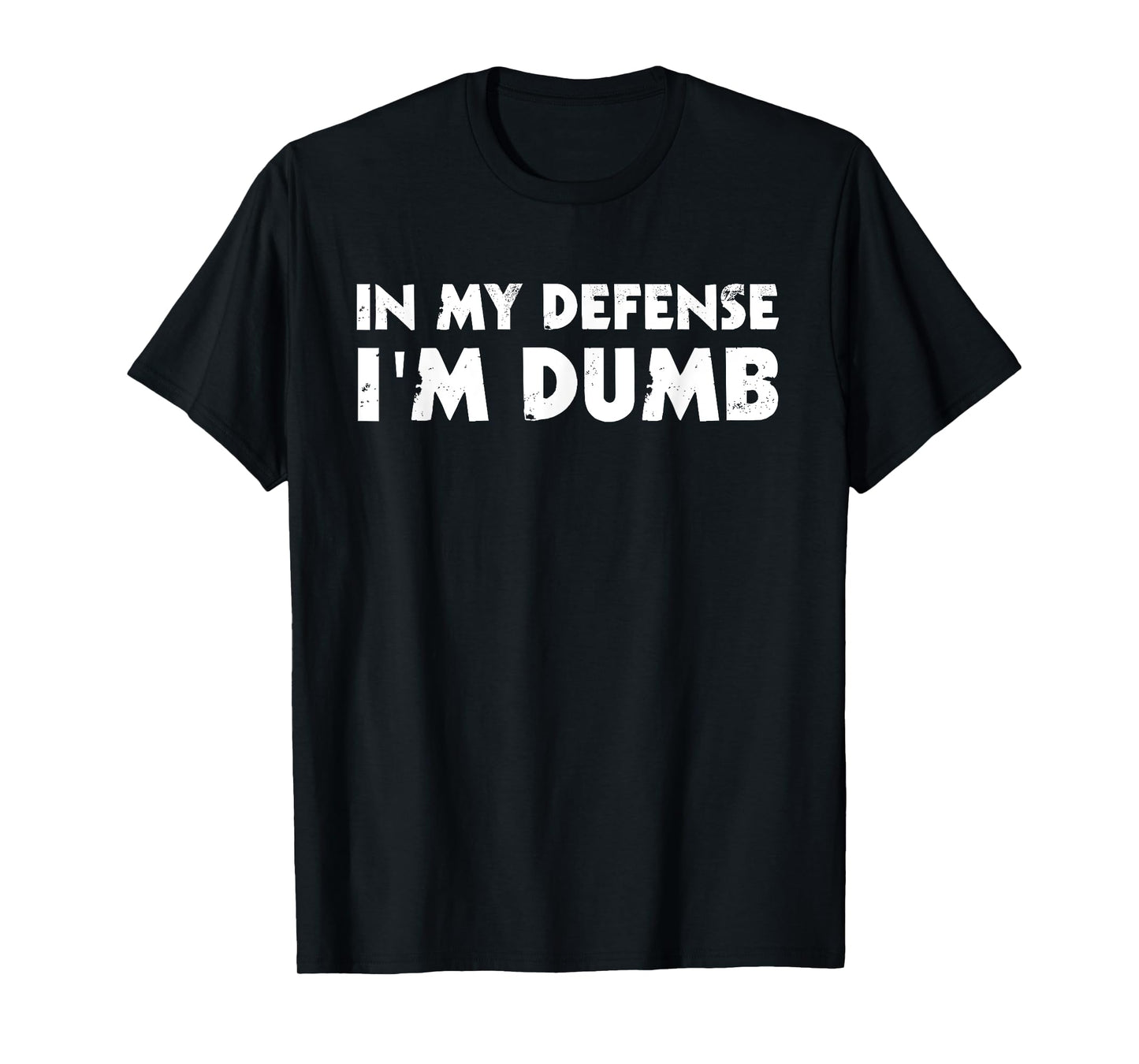 In My Defense I'm Dumb Funny T-Shirt