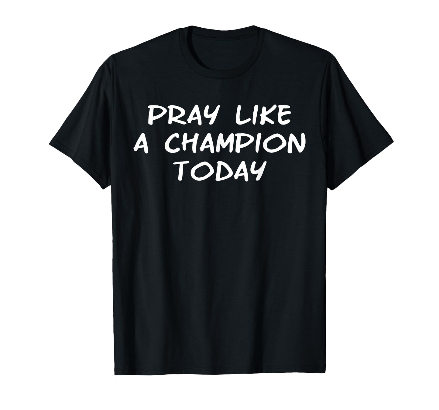 Pray Like A Champion Today faith christian shirt T-Shirt