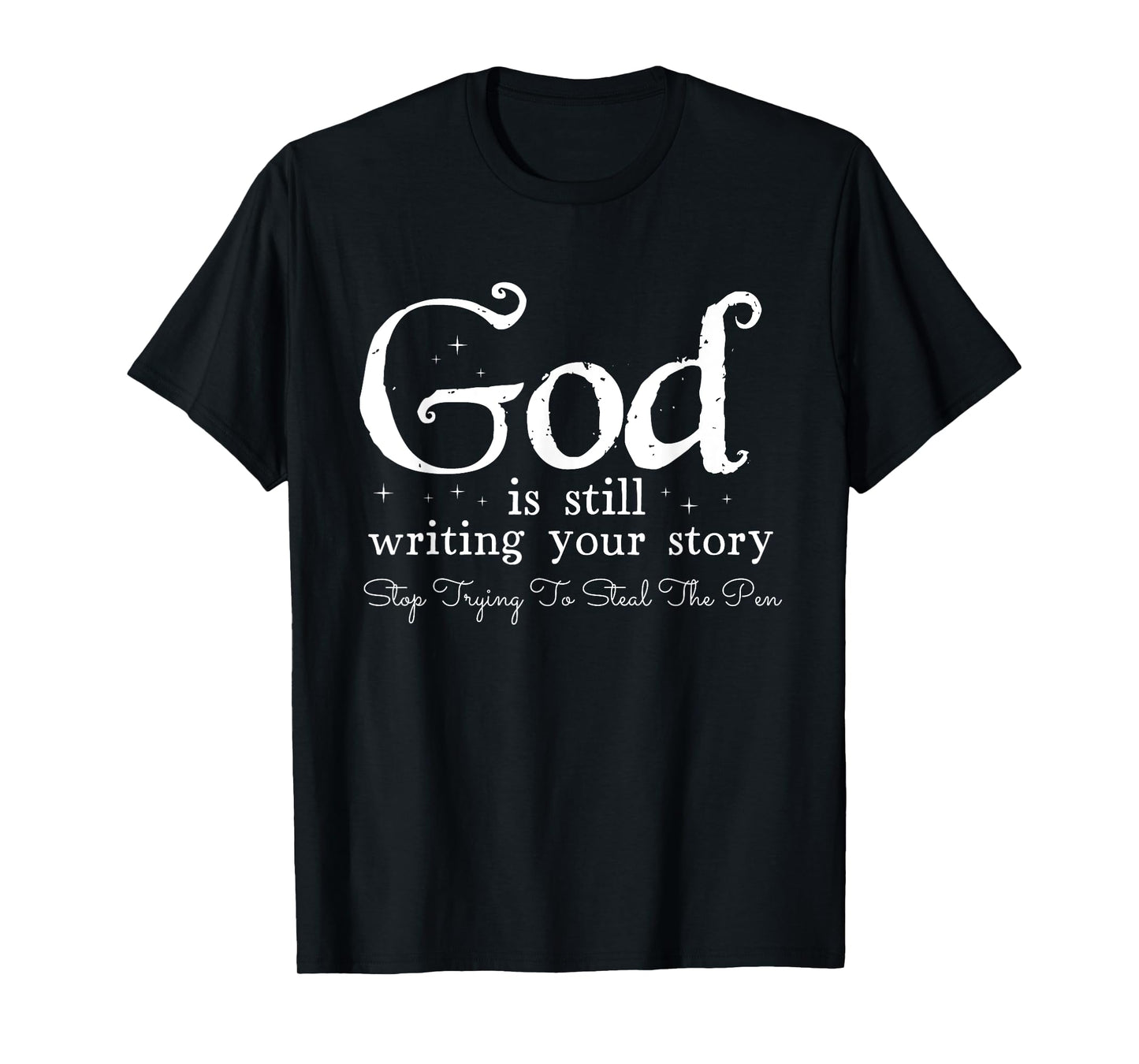 God Is Still Writing Your Story - To Steal The Pen T-Shirt