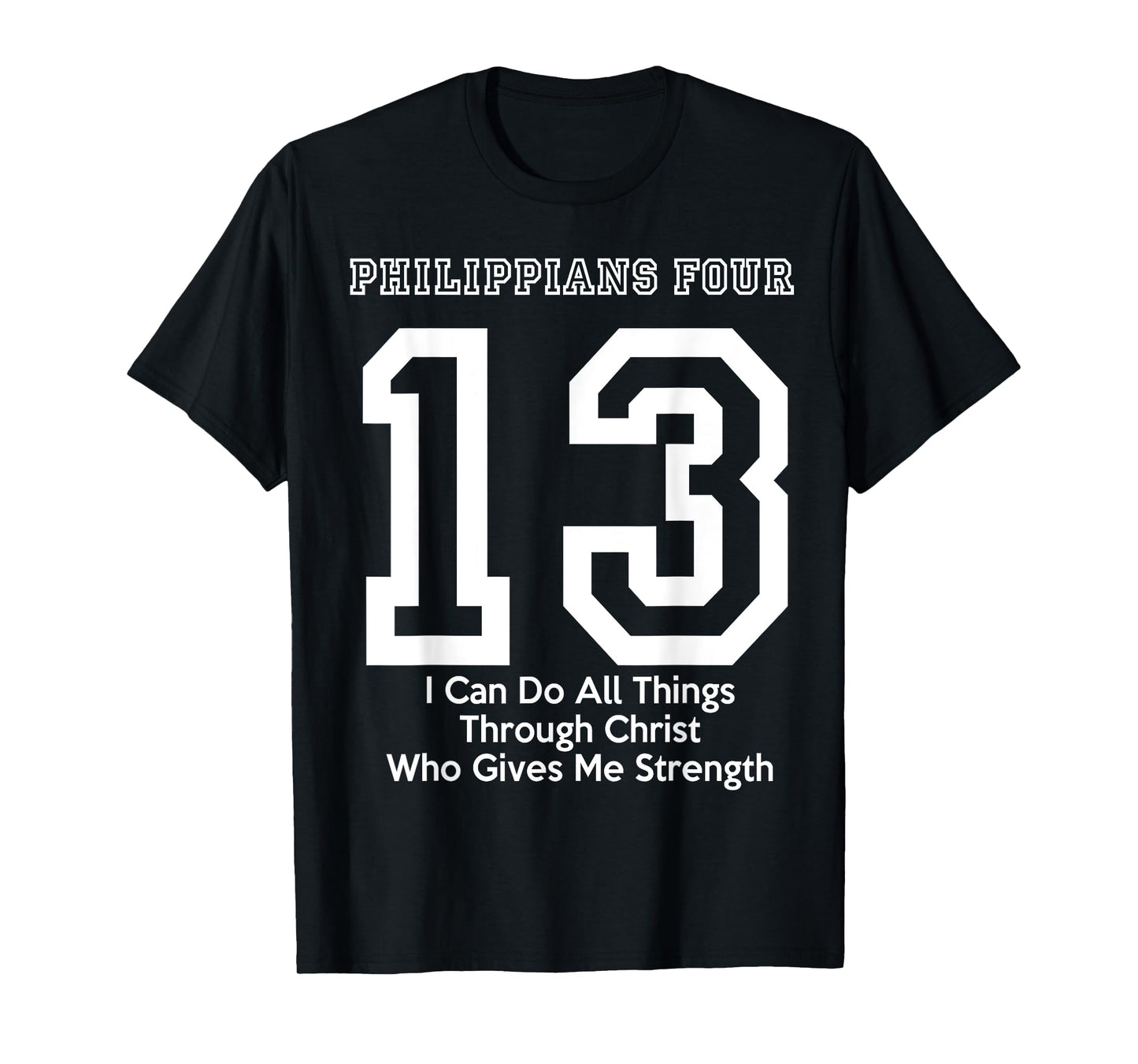Philippians 4:13 Four 13 413 I Can Do All Jesus Christ T-Shirt
