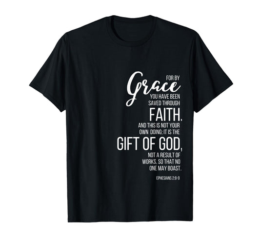 Ephesians 2:8-9 By Grace You Have Been Saved Through Faith T-Shirt