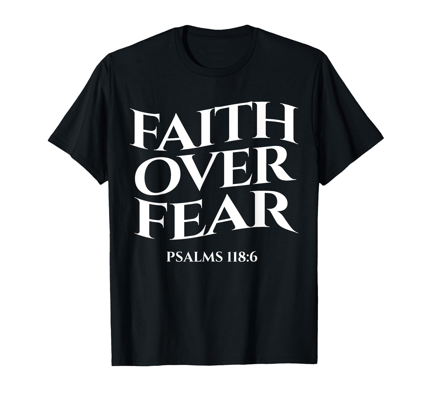 faith over fear psalms 118:6 Christian Streetwear Merch T-Shirt