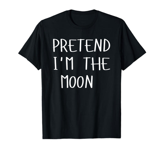 Pretend I'm The Moon Costume Halloween Lazy Easy T-Shirt