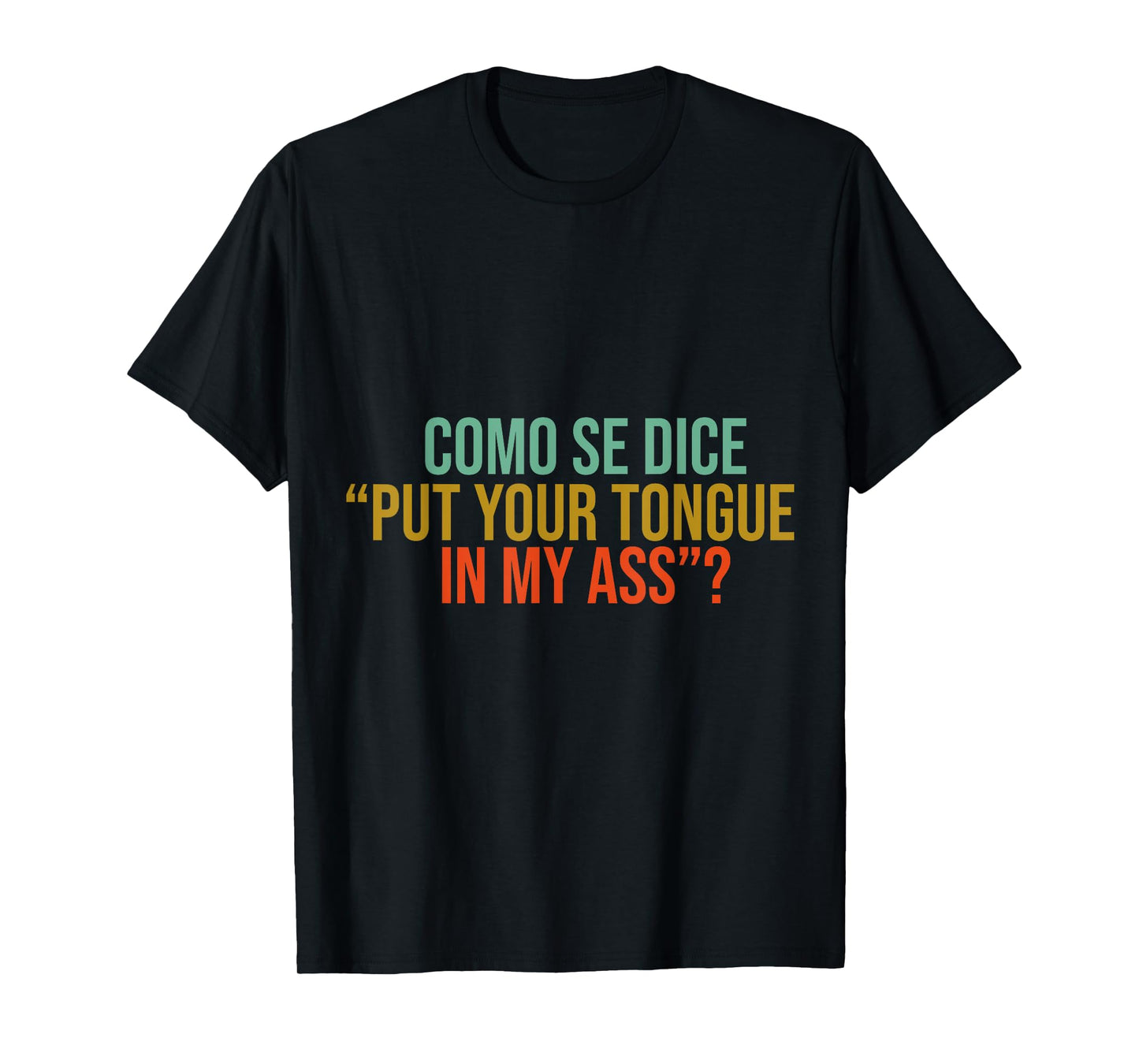 Como Se Dice Put Your Tongue In My Ass Funny tees mems jock T-Shirt