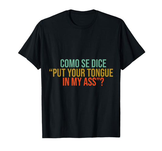 Como Se Dice Put Your Tongue In My Ass Funny tees mems jock T-Shirt
