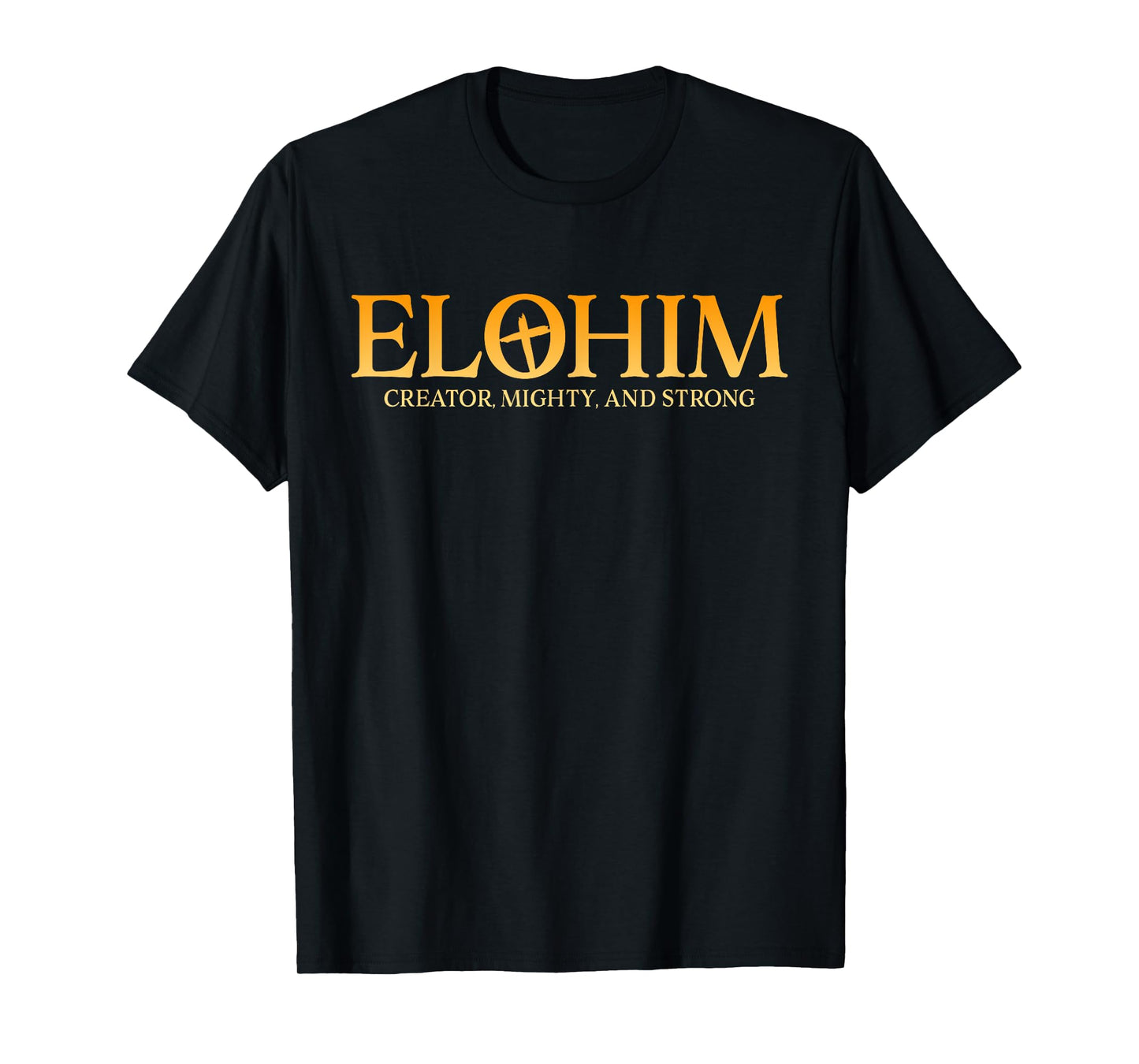 Elohim Creator Mighty And Strong Jesus Men Women T-Shirt