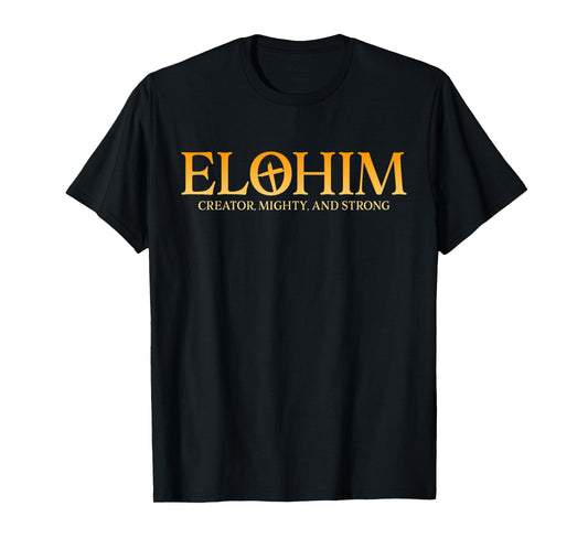 Elohim Creator Mighty And Strong Jesus Men Women T-Shirt