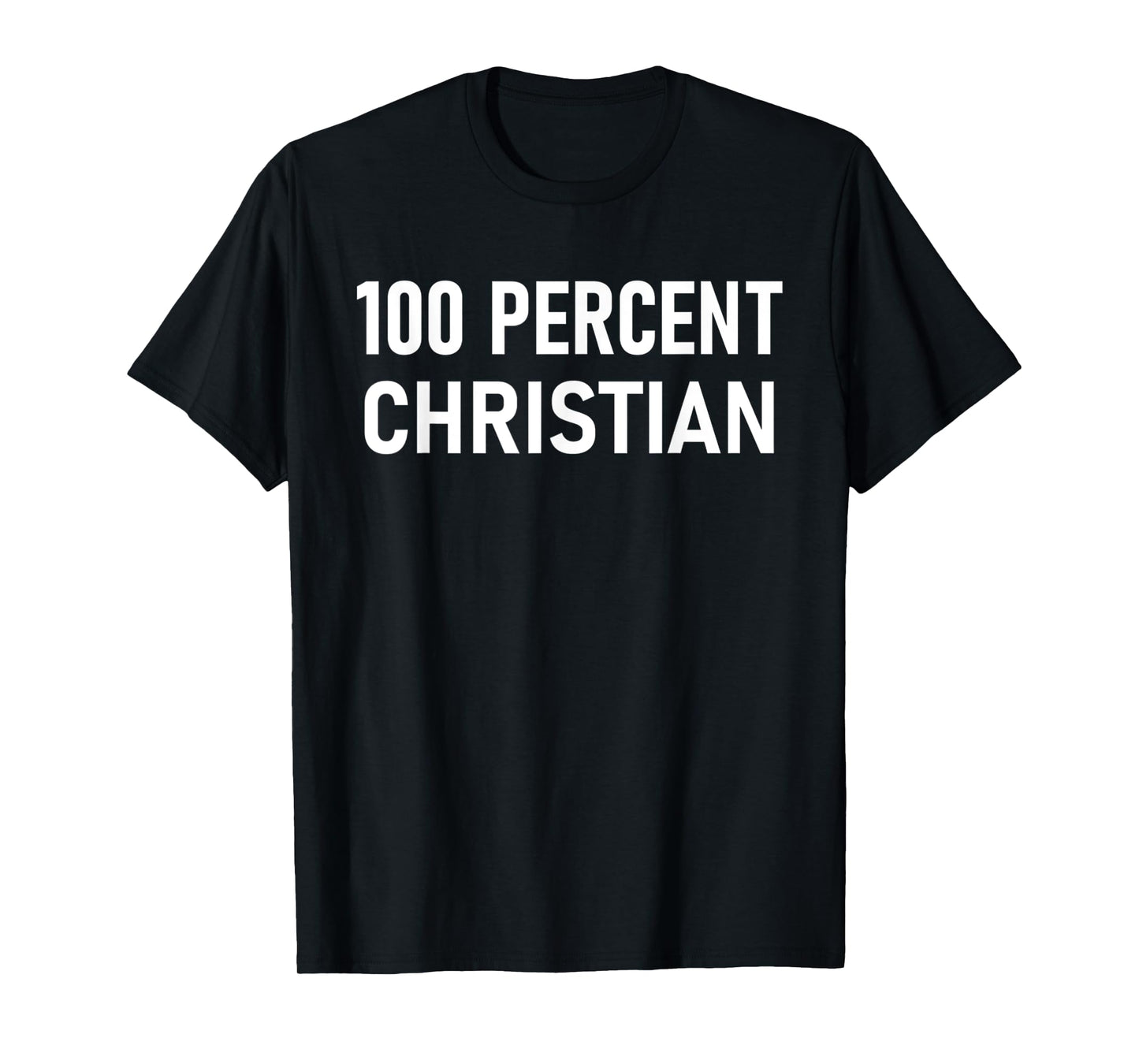 Funny 100 Percent Christian - Jesus Faith Religious T-Shirt
