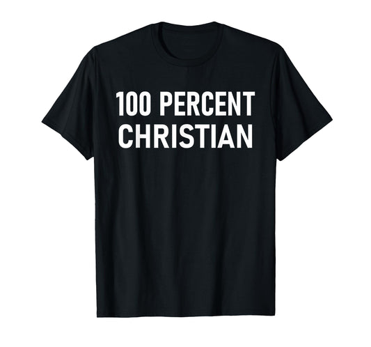 Funny 100 Percent Christian - Jesus Faith Religious T-Shirt