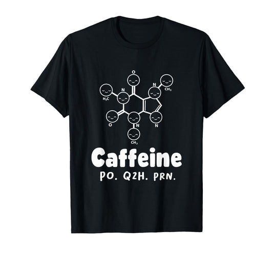 Caffeine Po Q4h Prn Funny Nurse Coffee As Needed Saying T-Shirt