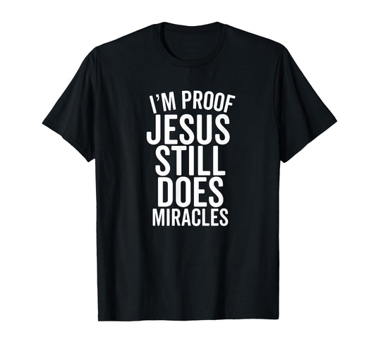 I'm Proof Jesus Still Does Miracles Second Chances Grace T-Shirt