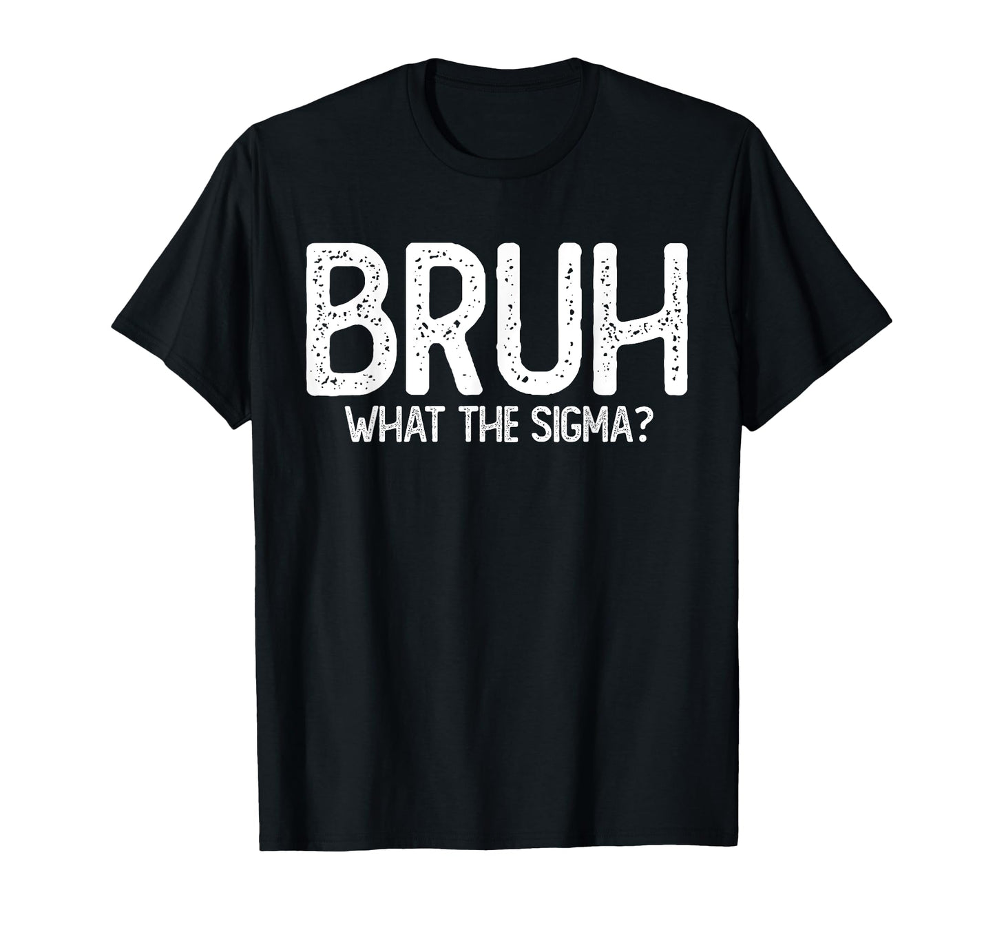 Bruh What the Sigma kids | Sarcastic Meme Quote | Slang T-Shirt