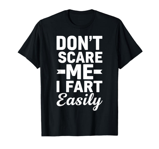 Don`t Scare Me I Fart Easily Funny Graphic shirts Men Women T-Shirt