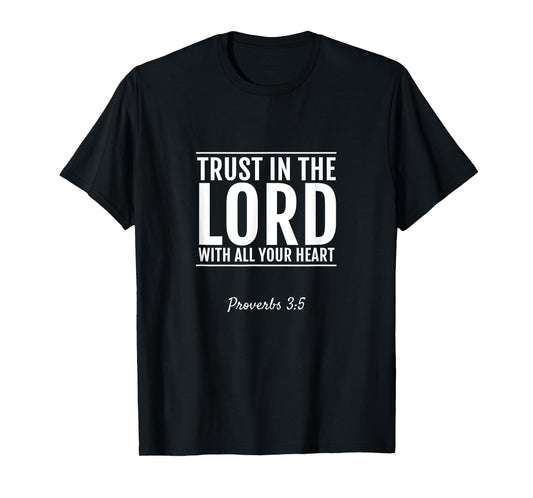Proverbs 3:5 Trust In The Lord With All Your Heart T-Shirt T-Shirt