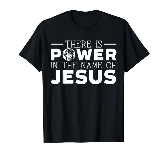 There Is Power In The Name Of Jesus Christian Believer T-Shirt