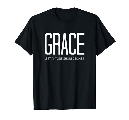 Ephesians Jesus Christ Grace Lest Anyone Should Boast T-Shirt