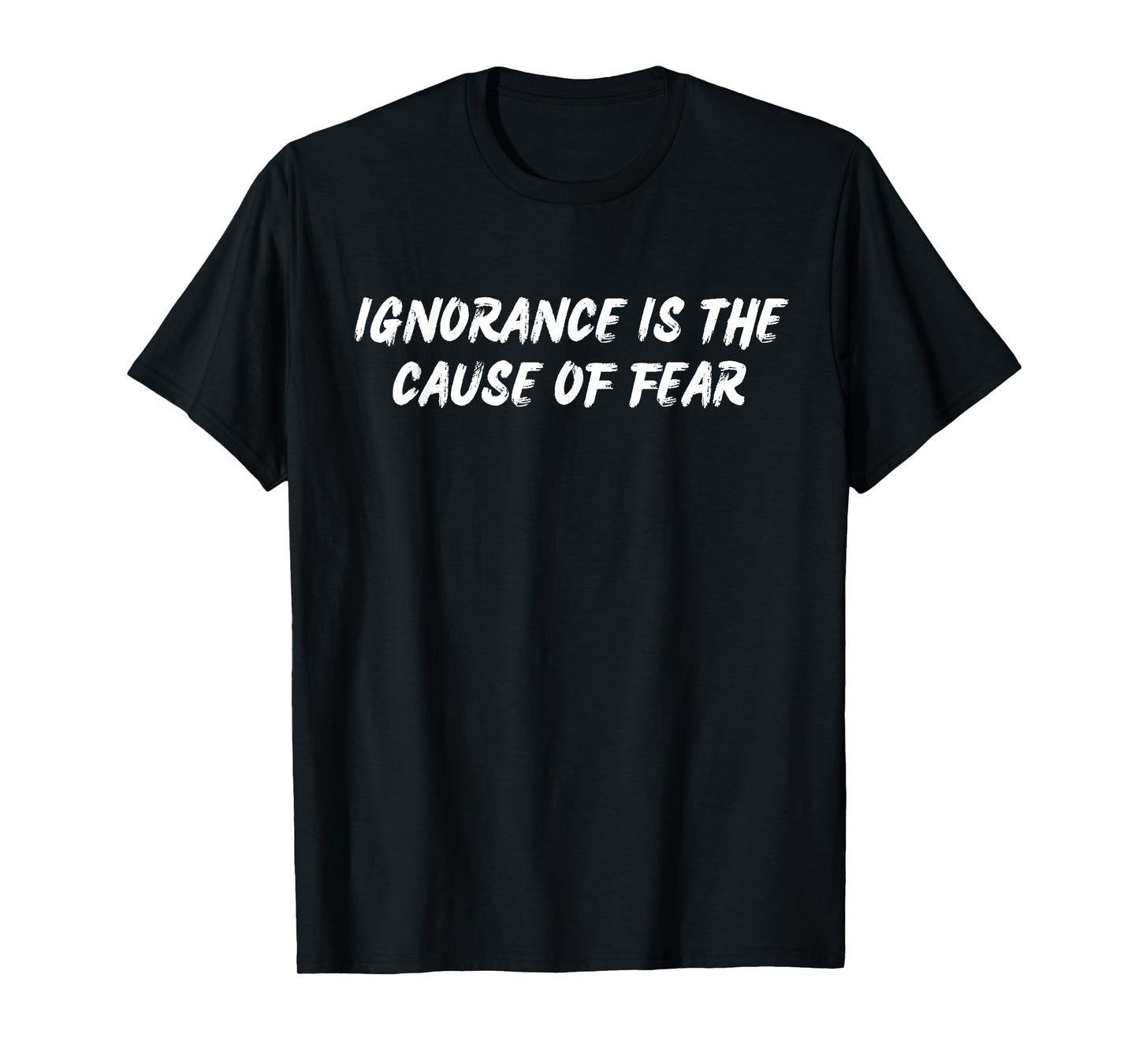 Ignorance Is The Cause of Fear Famous Seneca Quotes Stoicism T-Shirt
