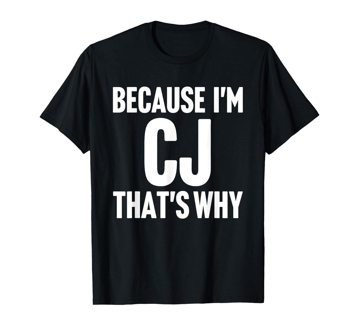 Because I'm Cj That's Why Am Personalized Name T-Shirt