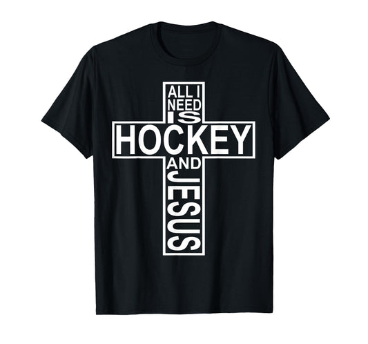 All I Need Is Hockey And Jesus T-Shirt T-Shirt