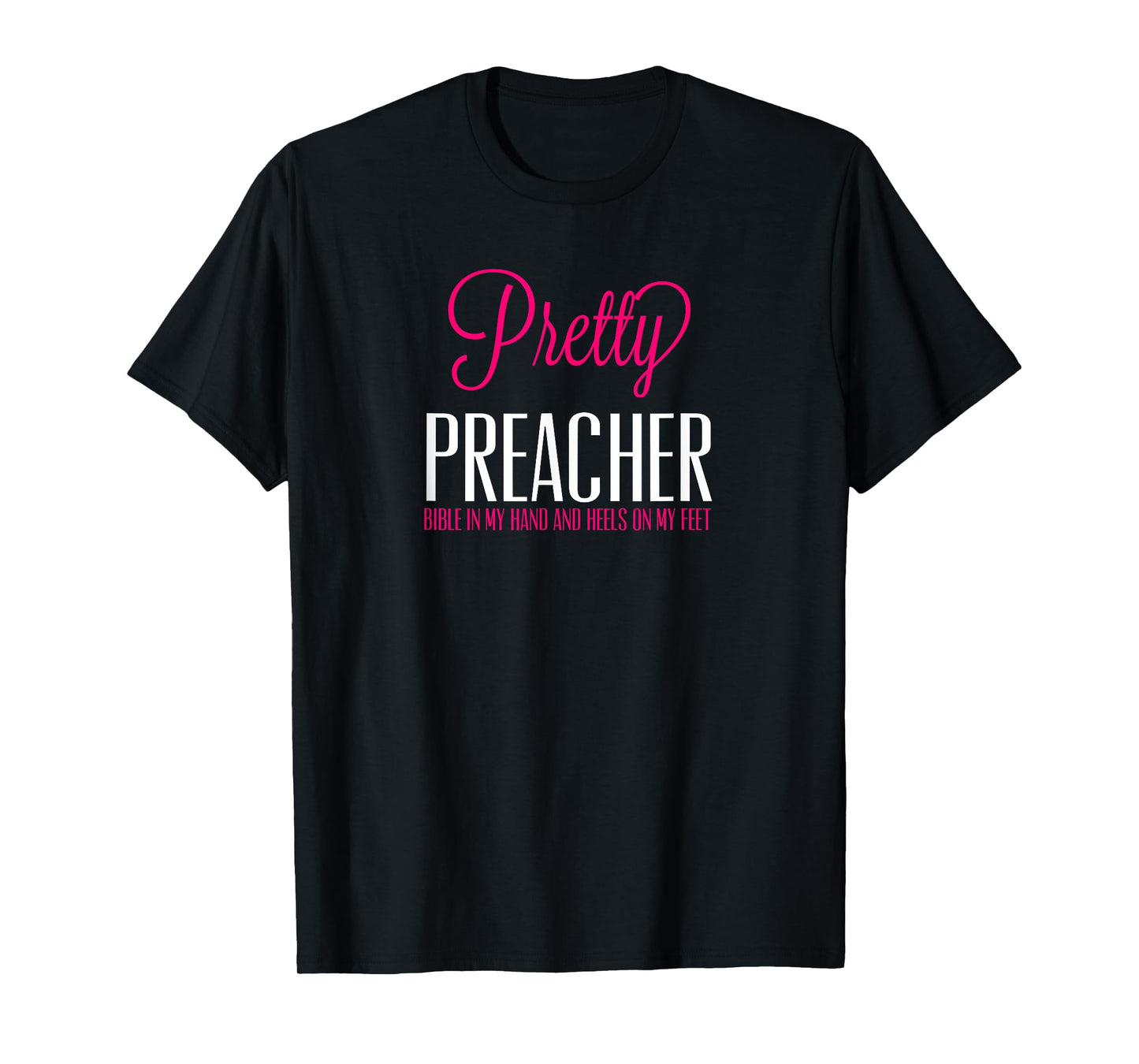 Pretty Preacher Bible in My Hand and Heels on my Feet Tshirt T-Shirt